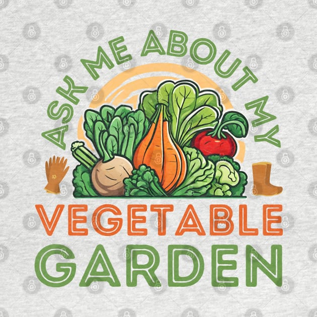 Ask Me About My Vegetable Garden by stressless